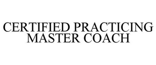 CERTIFIED PRACTICING MASTER COACH