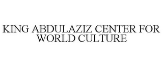 KING ABDULAZIZ CENTER FOR WORLD CULTURE