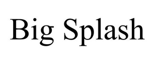 BIG SPLASH