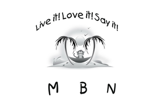 LIVE IT! LOVE IT! SAY IT! MBN