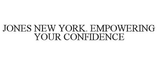 JONES NEW YORK. EMPOWERING YOUR CONFIDENCE