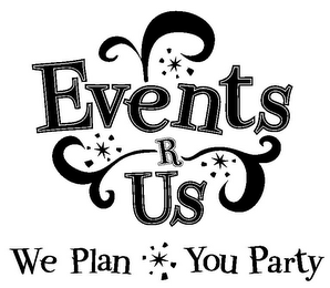 EVENTS R US WE PLAN YOU PARTY