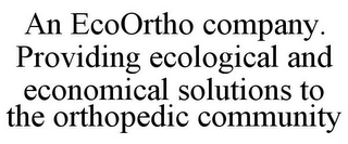 AN ECOORTHO COMPANY. PROVIDING ECOLOGICAL AND ECONOMICAL SOLUTIONS TO THE ORTHOPEDIC COMMUNITY