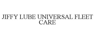 JIFFY LUBE UNIVERSAL FLEET CARE