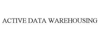 ACTIVE DATA WAREHOUSING