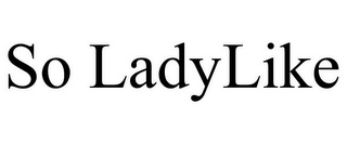 SO LADYLIKE