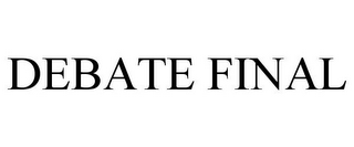 DEBATE FINAL