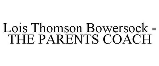 LOIS THOMSON BOWERSOCK - THE PARENTS COACH