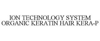 ION TECHNOLOGY SYSTEM ORGANIC KERATIN HAIR KERA-P