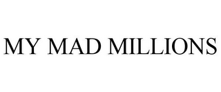 MY MAD MILLIONS