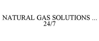 NATURAL GAS SOLUTIONS ... 24/7