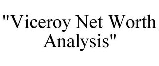 "VICEROY NET WORTH ANALYSIS"