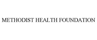 METHODIST HEALTH FOUNDATION