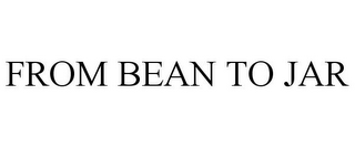 FROM BEAN TO JAR