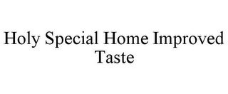 HOLY SPECIAL HOME IMPROVED TASTE