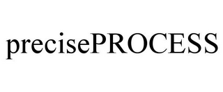 PRECISEPROCESS