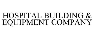 HOSPITAL BUILDING & EQUIPMENT COMPANY