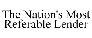 THE NATION'S MOST REFERABLE LENDER