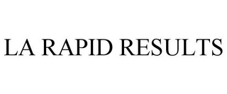 LA RAPID RESULTS