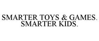 SMARTER TOYS & GAMES. SMARTER KIDS.