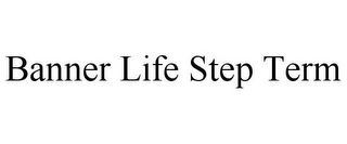 BANNER LIFE STEP TERM