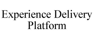 EXPERIENCE DELIVERY PLATFORM