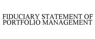 FIDUCIARY STATEMENT OF PORTFOLIO MANAGEMENT