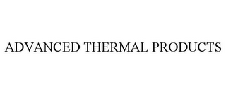 ADVANCED THERMAL PRODUCTS