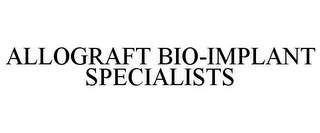 ALLOGRAFT BIO-IMPLANT SPECIALISTS