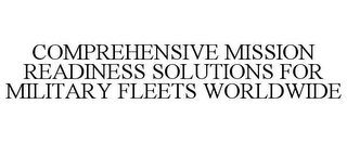 COMPREHENSIVE MISSION READINESS SOLUTIONS FOR MILITARY FLEETS WORLDWIDE