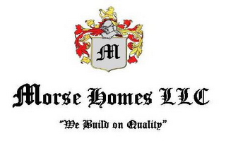 MORSE HOMES LLC "WE BUILD ON QUALITY"