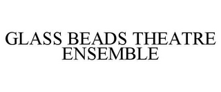 GLASS BEADS THEATRE ENSEMBLE