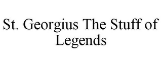 ST. GEORGIUS THE STUFF OF LEGENDS