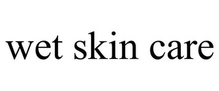 WET SKIN CARE
