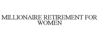 MILLIONAIRE RETIREMENT FOR WOMEN