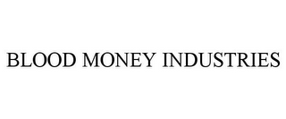 BLOOD MONEY INDUSTRIES