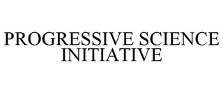 PROGRESSIVE SCIENCE INITIATIVE