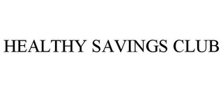 HEALTHY SAVINGS CLUB