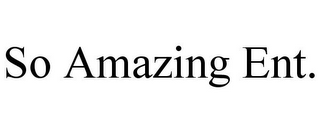 SO AMAZING ENT.