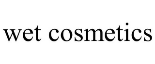 WET COSMETICS