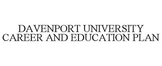 DAVENPORT UNIVERSITY CAREER AND EDUCATION PLAN