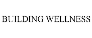 BUILDING WELLNESS