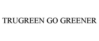 TRUGREEN GO GREENER