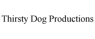 THIRSTY DOG PRODUCTIONS