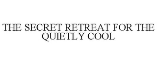 THE SECRET RETREAT FOR THE QUIETLY COOL