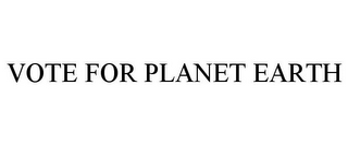 VOTE FOR PLANET EARTH