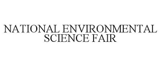 NATIONAL ENVIRONMENTAL SCIENCE FAIR