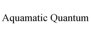 AQUAMATIC QUANTUM