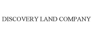 DISCOVERY LAND COMPANY