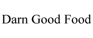 DARN GOOD FOOD